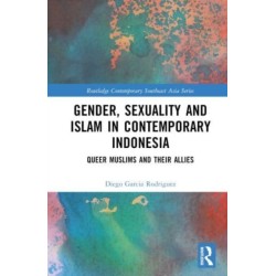 Gender, Sexuality and Islam in Contemporary Indonesia: Queer Muslims and their Allies