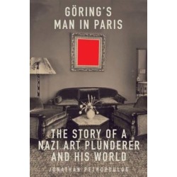 Goering's Man in Paris: The Story of a Nazi Art Plunderer and His World