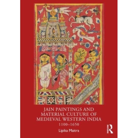 Jain Paintings and Material Culture of Medieval Western India: 1100–1650