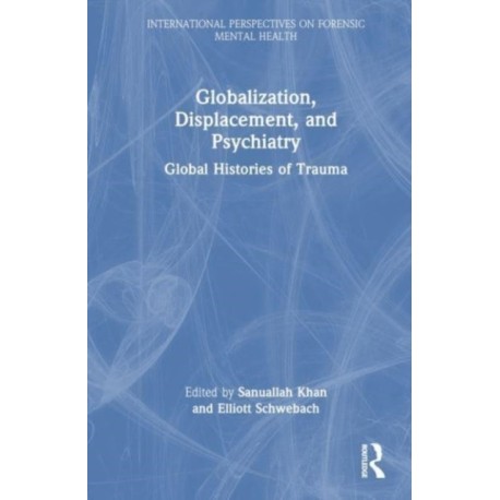 Globalization, Displacement, and Psychiatry: Global Histories of Trauma