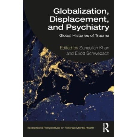 Globalization, Displacement, and Psychiatry: Global Histories of Trauma