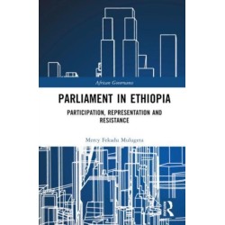 Parliament in Ethiopia: Participation, Representation and Resistance