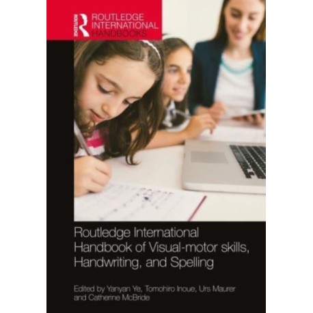 Routledge International Handbook of Visual-motor skills, Handwriting, and Spelling: Theory, Research, and Practice