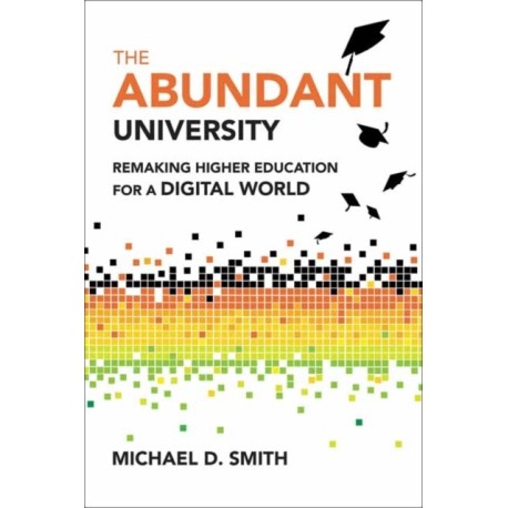 The Abundant University: Remaking Higher Education for a Digital World