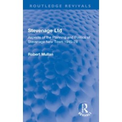 Stevenage Ltd: Aspects of the Planning and Politics of Stevenage New Town 1945-78