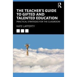 The Teacher’s Guide to Gifted and Talented Education: Practical Strategies for the Classroom