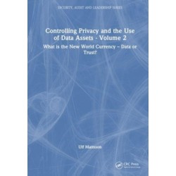 Controlling Privacy and the Use of Data Assets - Volume 2: What is the New World Currency – Data or Trust?