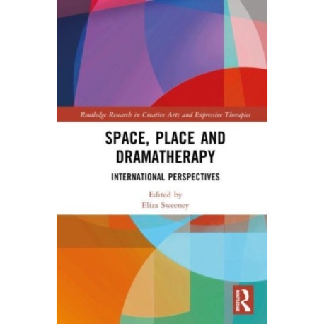 Space, Place and Dramatherapy: International Perspectives