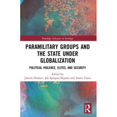 Paramilitary Groups and the State under Globalization: Political Violence, Elites, and Security