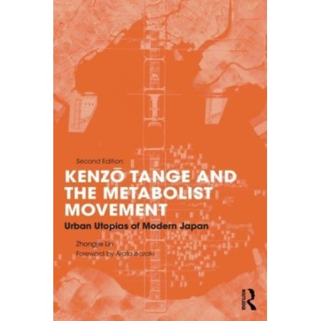 Kenzo Tange and the Metabolist Movement: Urban Utopias of Modern Japan