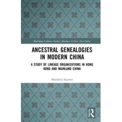 Ancestral Genealogies in Modern China: A Study of Lineage Organizations in Hong Kong and Mainland China