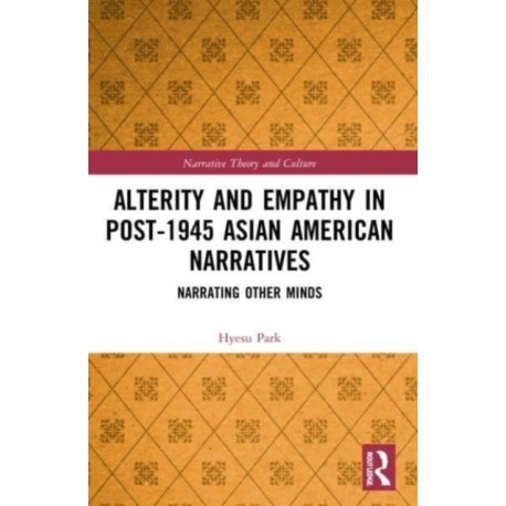 Alterity and Empathy in Post-1945 Asian American Narratives: Narrating Other Minds