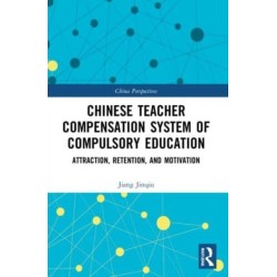 Chinese Teacher Compensation System of Compulsory Education: Attraction, Retention, and Motivation