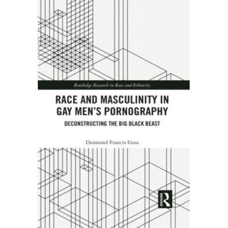 Race and Masculinity in Gay Men’s Pornography: Deconstructing the Big Black Beast