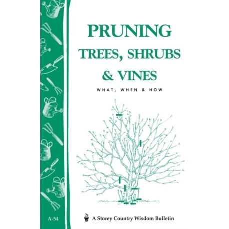 Pruning Trees, Shrubs & Vines: Storey's Country Wisdom Bulletin A-54