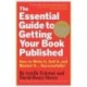 The Essential Guide to Getting Your Book Published: How to Write It, Sell It, and Market It . . . Successfully