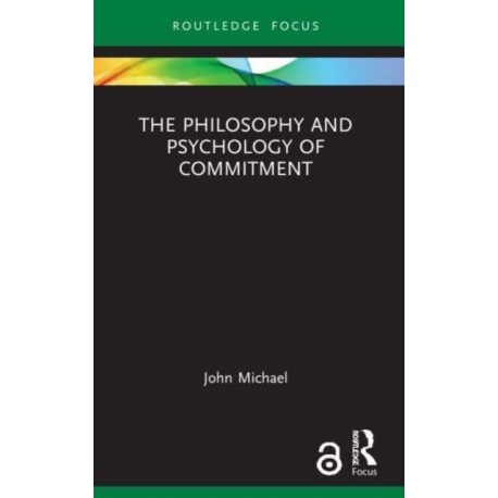 The Philosophy and Psychology of Commitment