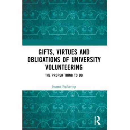 Gifts, Virtues and Obligations of University Volunteering: The Proper Thing to Do