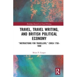 Travel, Travel Writing, and British Political Economy: “Instructions for Travellers,” circa 1750–1850