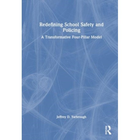Redefining School Safety and Policing: A Transformative Four-Pillar Model