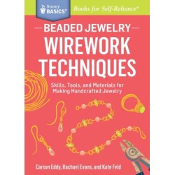 Beaded Jewelry: Wirework Techniques: Skills, Tools, and Materials for Making Handcrafted Jewelry. A Storey BASICS® Title