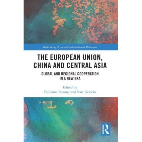 The European Union, China and Central Asia: Global and Regional Cooperation in A New Era