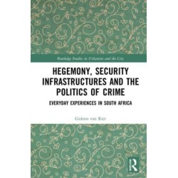 Hegemony, Security Infrastructures and the Politics of Crime: Everyday Experiences in South Africa