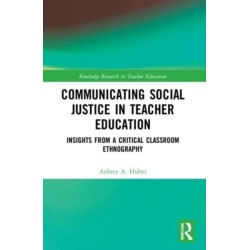 Communicating Social Justice in Teacher Education: Insights from a Critical Classroom Ethnography