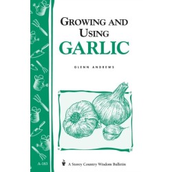 Growing and Using Garlic: Storey's Country Wisdom Bulletin A-183
