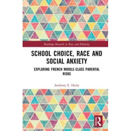 School Choice, Race and Social Anxiety: Exploring French Middle-Class Parental Risks