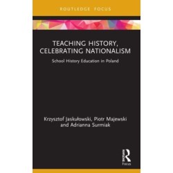 Teaching History, Celebrating Nationalism: School History Education in Poland