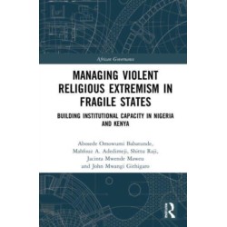 Managing Violent Religious Extremism in Fragile States: Building Institutional Capacity in Nigeria and Kenya