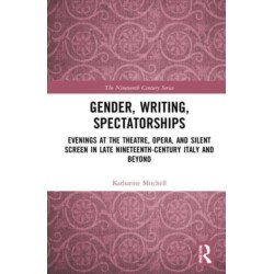 Gender, Writing, Spectatorships: Evenings at the Theatre, Opera, and Silent Screen in Late Nineteenth-Century Italy and Beyond