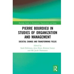 Pierre Bourdieu in Studies of Organization and Management: Societal Change and Transforming Fields
