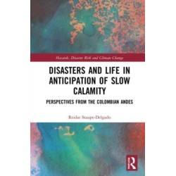 Disasters and Life in Anticipation of Slow Calamity: Perspectives from the Colombian Andes