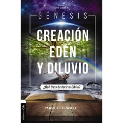 Genesis. Creacion, eden y diluvio: Que trata de decir la Biblia?