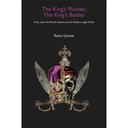 The King's Plunder, The King's Bodies – Prize Laws, the British Empire and the Modern Legal Order