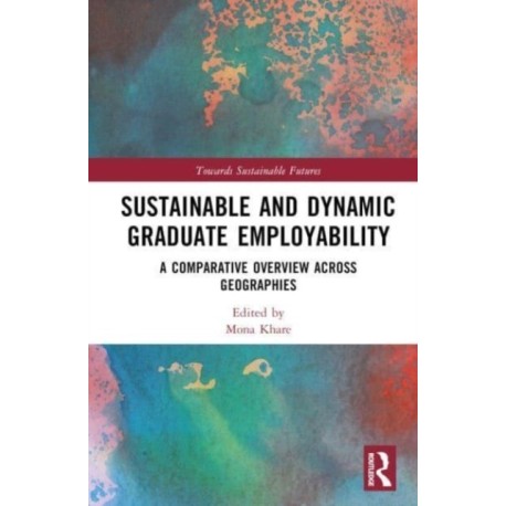 Sustainable and Dynamic Graduate Employability: A Comparative Overview across Geographies