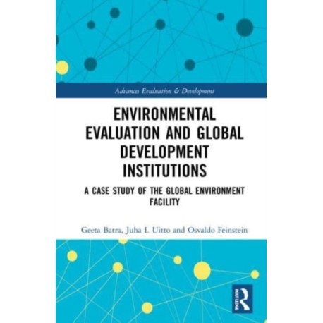Environmental Evaluation and Global Development Institutions: A Case Study of the Global Environment Facility