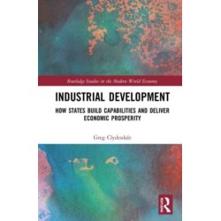 Industrial Development: How States Build Capabilities and Deliver Economic Prosperity