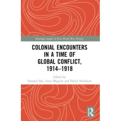 Colonial Encounters in a Time of Global Conflict, 1914–1918