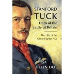Stanford Tuck: Hero of the Battle of Britain: The Life of the Great Fighter Ace