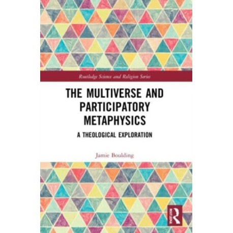 The Multiverse and Participatory Metaphysics: A Theological Exploration