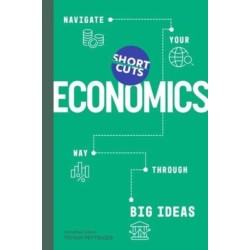 Short Cuts: Economics: Navigate Your Way Through the Big Ideas