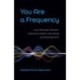 You Are a Frequency: How Personal Vibration Influences Health, Well-Being and Development