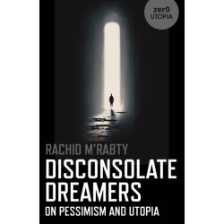 Disconsolate Dreamers: On Pessimism and Utopia