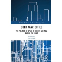 Cold War Cities: The Politics of Space in Europe and Asia during the 1950s