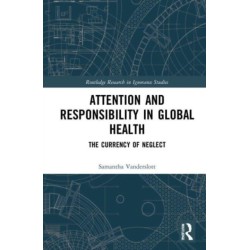 Attention and Responsibility in Global Health: The Currency of Neglect