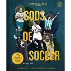 Men in Blazers Present Gods of Soccer: The Pantheon of the 100 Greatest Soccer Players (According to Us)