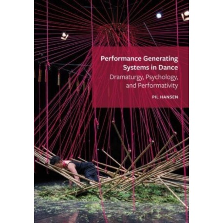 Performance Generating Systems in Dance: Dramaturgy, Psychology, and Performativity